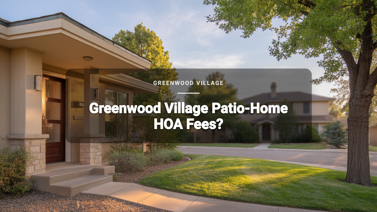 Greenwood Village Patio-Home HOA Fees: Best for South Denver Right-Sizers?